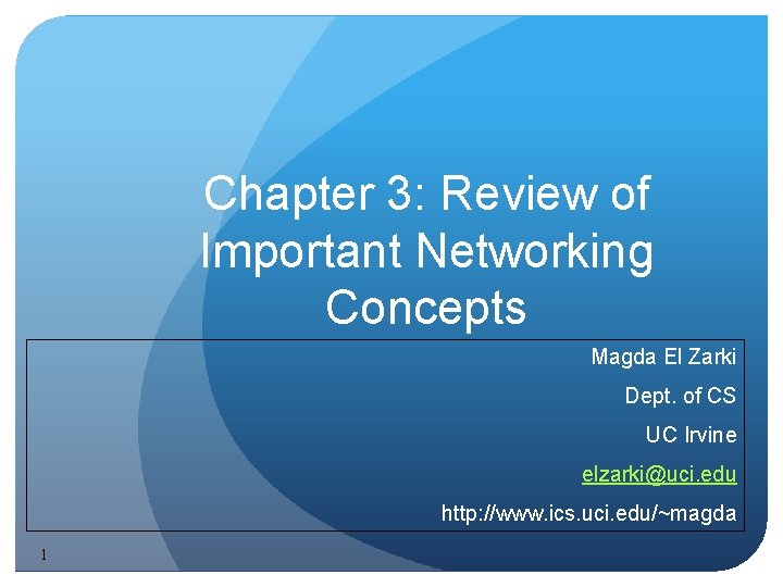 Chapter 3: Review of Important Networking Concepts Magda El Zarki Dept. of CS UC Chapter 3: Review of Important Networking Concepts Magda El Zarki Dept. of CS UC