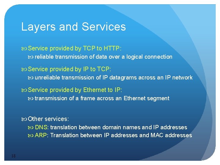 Layers and Services Service provided by TCP to HTTP: reliable transmission of data over Layers and Services Service provided by TCP to HTTP: reliable transmission of data over