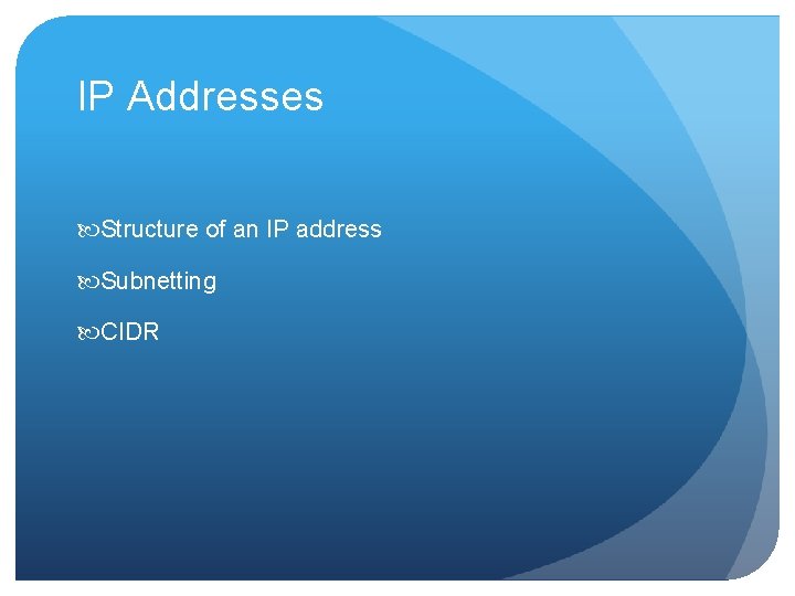 IP Addresses Structure of an IP address Subnetting CIDR IP Addresses Structure of an IP address Subnetting CIDR