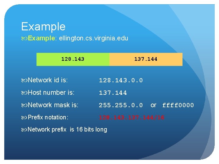 Example: ellington. cs. virginia. edu 128. 143 137. 144 Network id is: 128. 143. Example: ellington. cs. virginia. edu 128. 143 137. 144 Network id is: 128. 143.