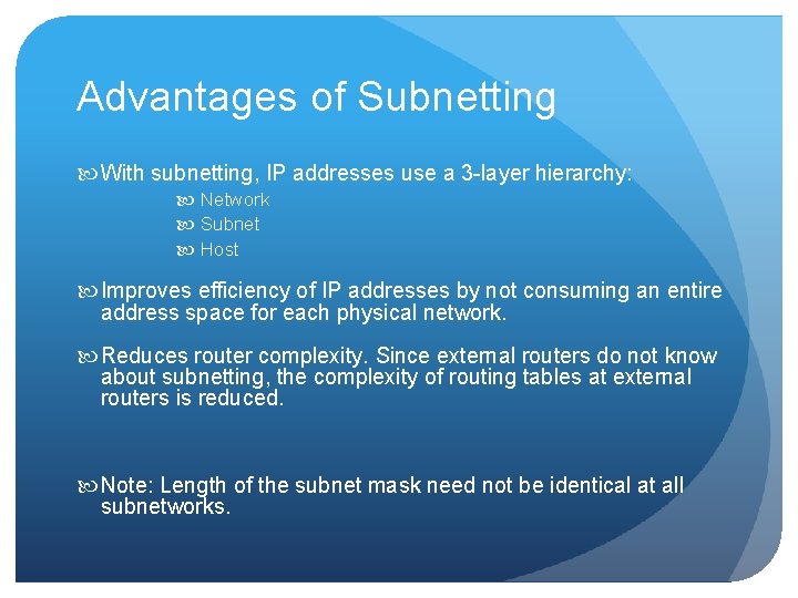 Advantages of Subnetting With subnetting, IP addresses use a 3 -layer hierarchy: Network Subnet Advantages of Subnetting With subnetting, IP addresses use a 3 -layer hierarchy: Network Subnet