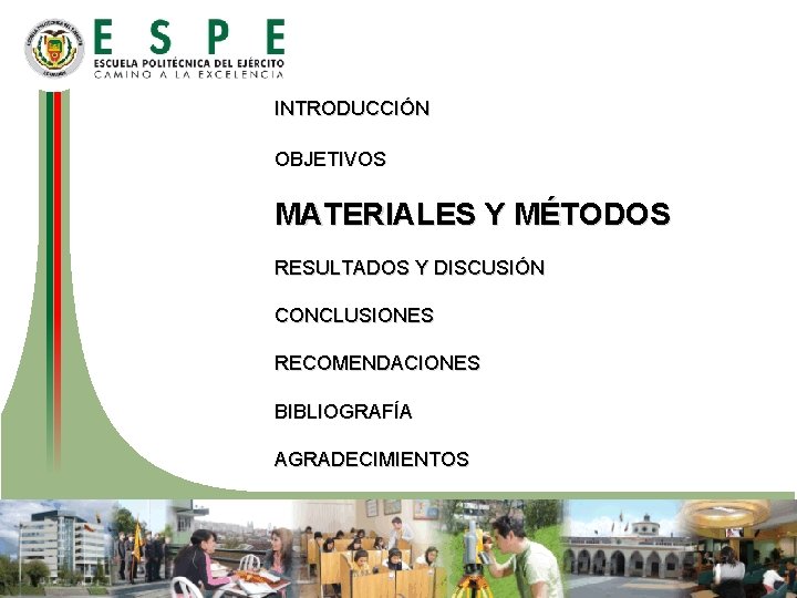 INTRODUCCIÓN OBJETIVOS MATERIALES Y MÉTODOS RESULTADOS Y DISCUSIÓN CONCLUSIONES RECOMENDACIONES BIBLIOGRAFÍA AGRADECIMIENTOS 