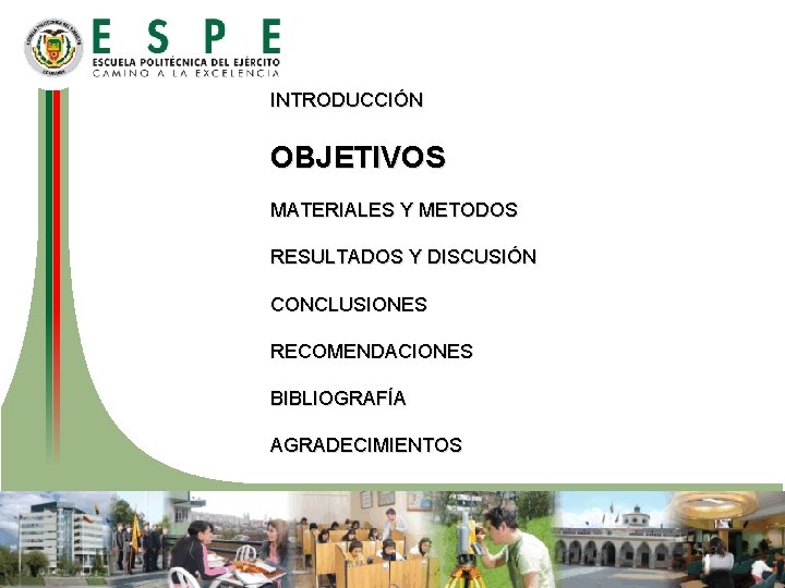 INTRODUCCIÓN OBJETIVOS MATERIALES Y METODOS RESULTADOS Y DISCUSIÓN CONCLUSIONES RECOMENDACIONES BIBLIOGRAFÍA AGRADECIMIENTOS 