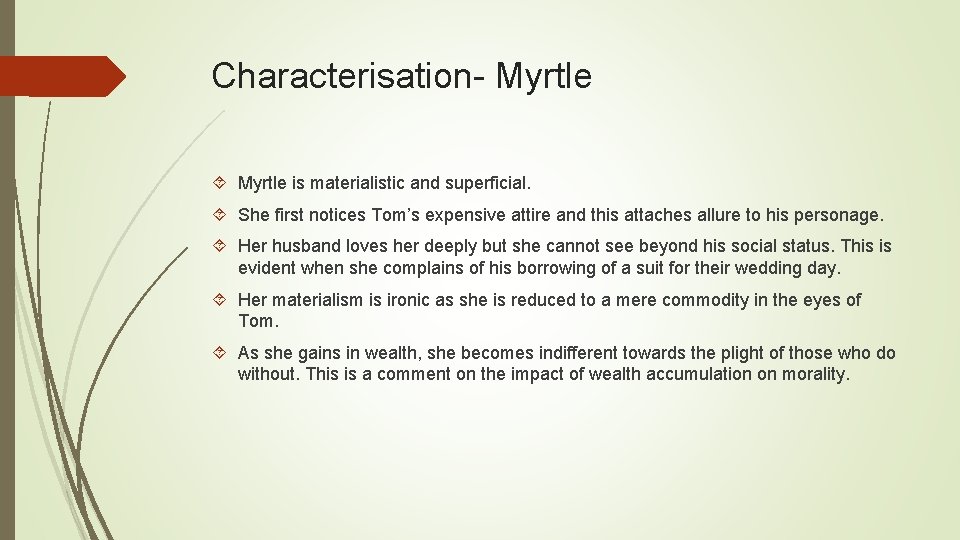 Characterisation- Myrtle is materialistic and superficial. She first notices Tom’s expensive attire and this