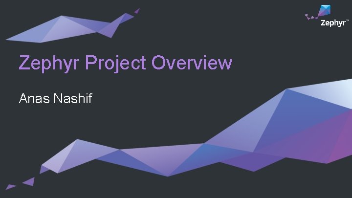 Zephyr Project Overview Anas Nashif 