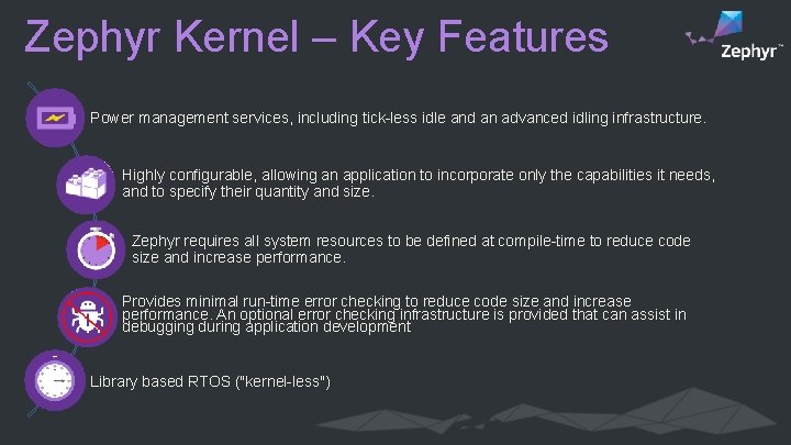 Zephyr Kernel – Key Features Power management services, including tick-less idle and an advanced