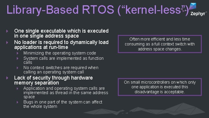 Library-Based RTOS (“kernel-less”) One single executable which is executed in one single address space