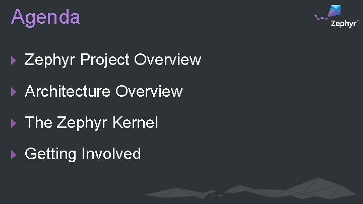 Agenda Zephyr Project Overview Architecture Overview The Zephyr Kernel Getting Involved 