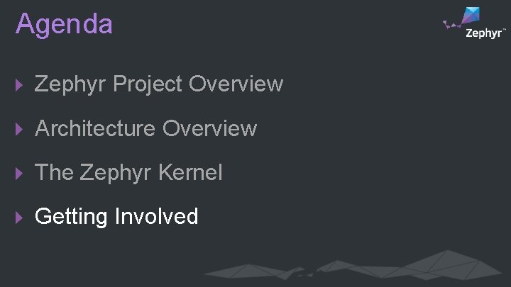 Agenda Zephyr Project Overview Architecture Overview The Zephyr Kernel Getting Involved 