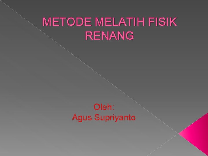 METODE MELATIH FISIK RENANG Oleh: Agus Supriyanto 