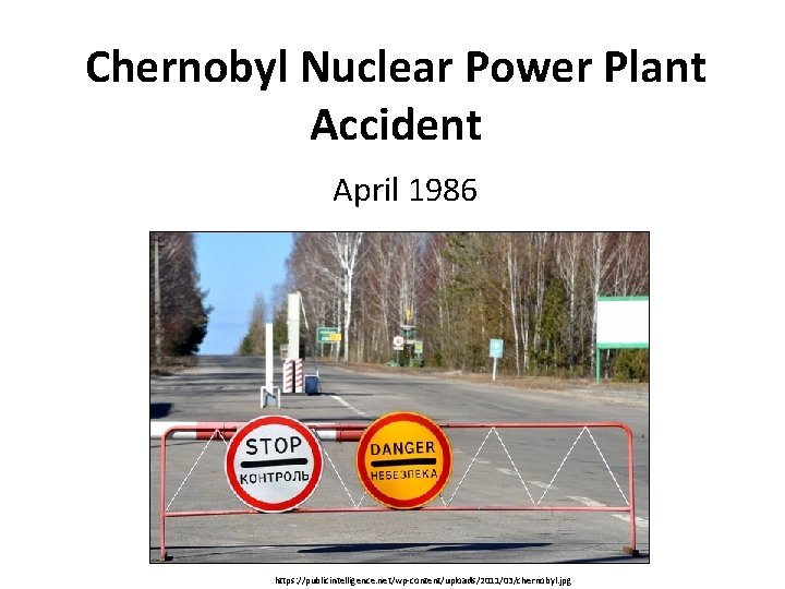 Chernobyl Nuclear Power Plant Accident April 1986 https: //publicintelligence. net/wp-content/uploads/2011/03/chernobyl. jpg 