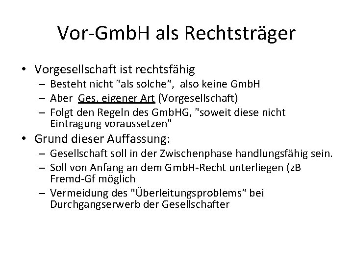 Vor-Gmb. H als Rechtsträger • Vorgesellschaft ist rechtsfähig – Besteht nicht "als solche“, also