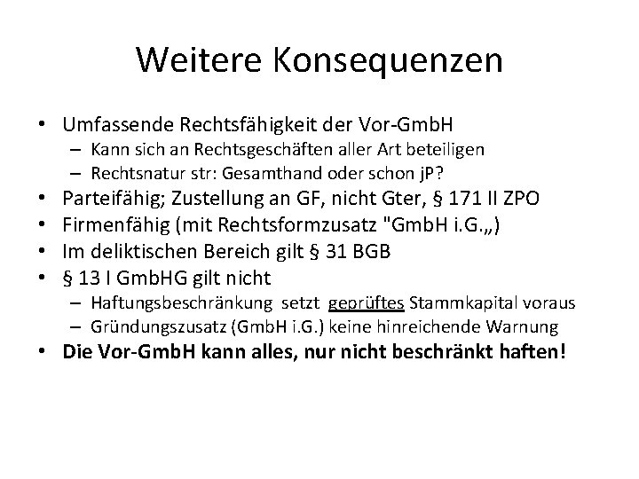 Weitere Konsequenzen • Umfassende Rechtsfähigkeit der Vor-Gmb. H – Kann sich an Rechtsgeschäften aller