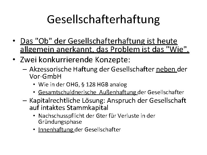 Gesellschafterhaftung • Das "Ob" der Gesellschafterhaftung ist heute allgemein anerkannt, das Problem ist das