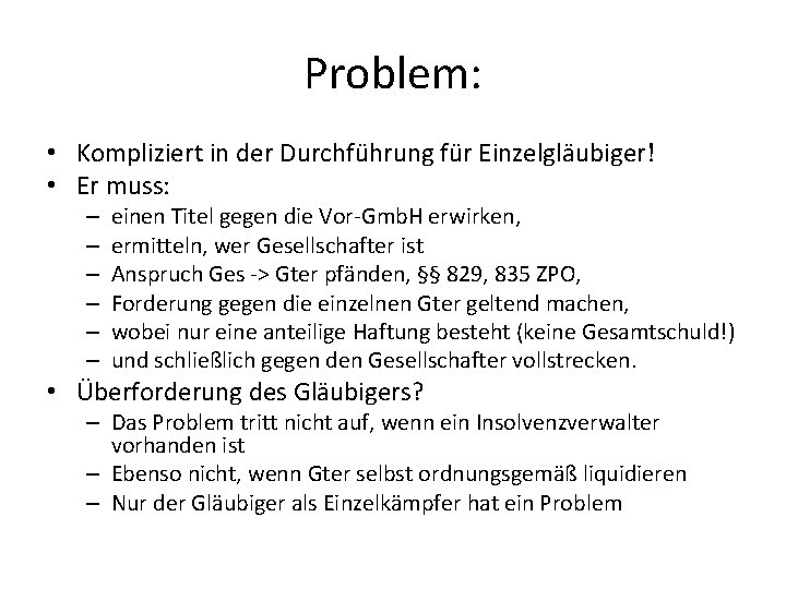 Problem: • Kompliziert in der Durchführung für Einzelgläubiger! • Er muss: – – –