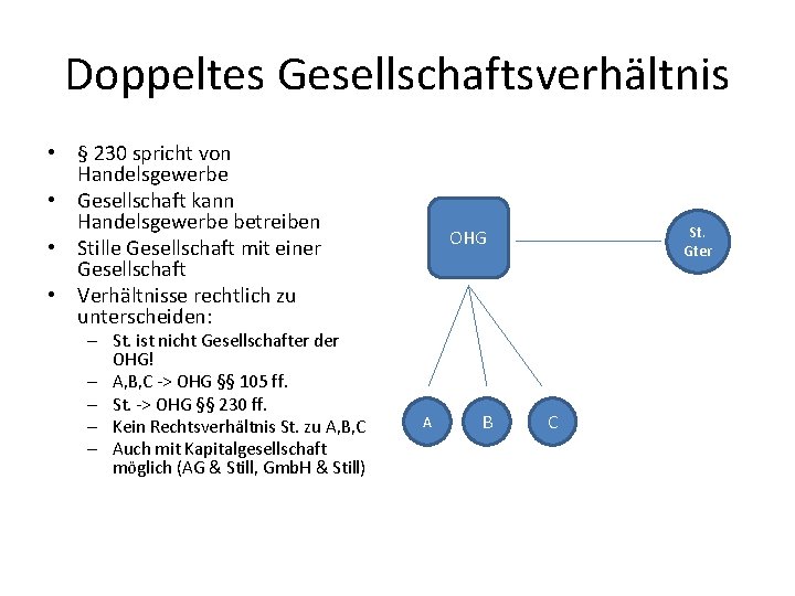 Doppeltes Gesellschaftsverhältnis • § 230 spricht von Handelsgewerbe • Gesellschaft kann Handelsgewerbe betreiben •