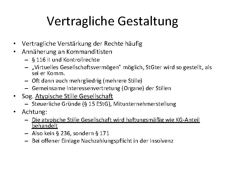 Vertragliche Gestaltung • Vertragliche Verstärkung der Rechte häufig • Annäherung an Kommanditisten – §