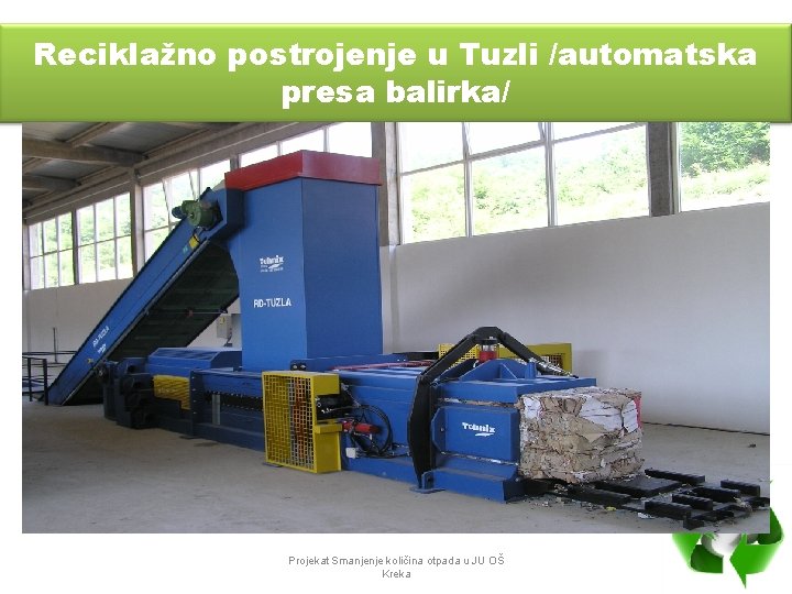 Reciklažno postrojenje u Tuzli /automatska presa balirka/ Projekat Smanjenje količina otpada u JU OŠ