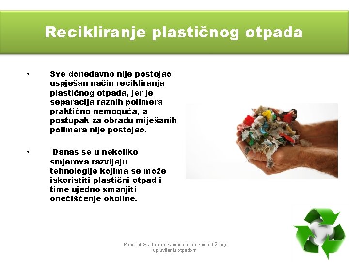 Recikliranje plastičnog otpada • Sve donedavno nije postojao uspješan način recikliranja plastičnog otpada, jer