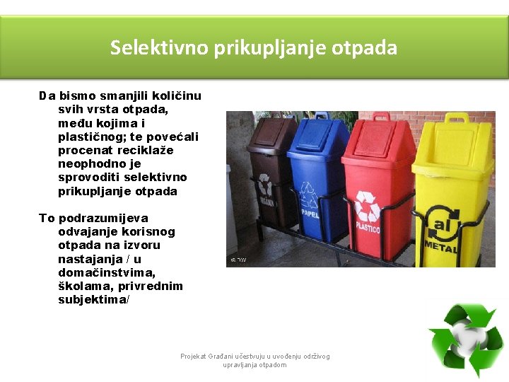 Selektivno prikupljanje otpada Da bismo smanjili količinu svih vrsta otpada, među kojima i plastičnog;