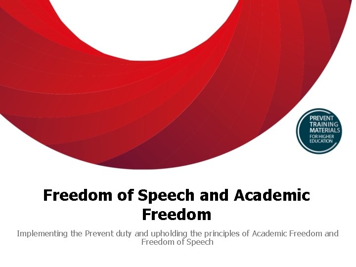 Freedom of Speech and Academic Freedom Implementing the Prevent duty and upholding the principles