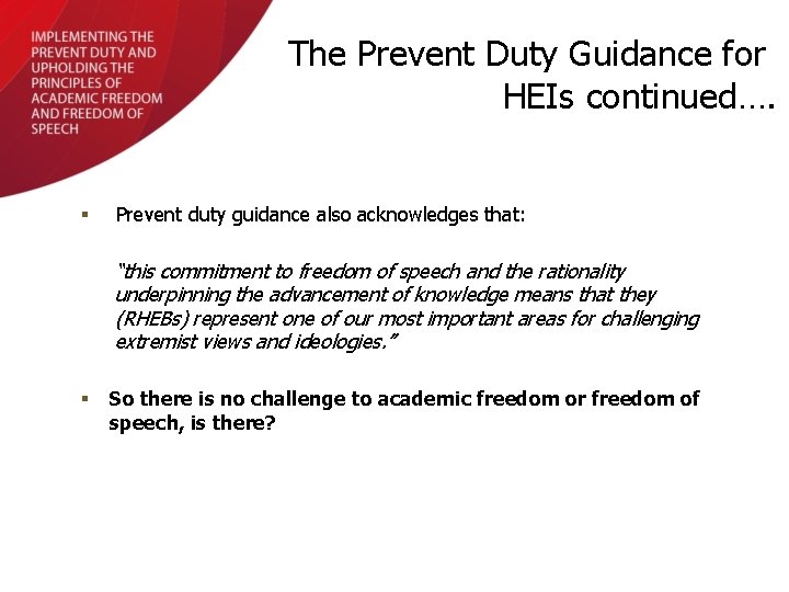 The Prevent Duty Guidance for HEIs continued…. § Prevent duty guidance also acknowledges that: