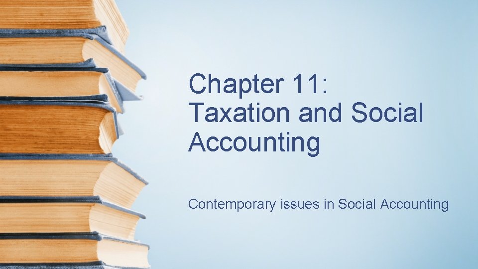 Chapter 11: Taxation and Social Accounting Contemporary issues in Social Accounting 