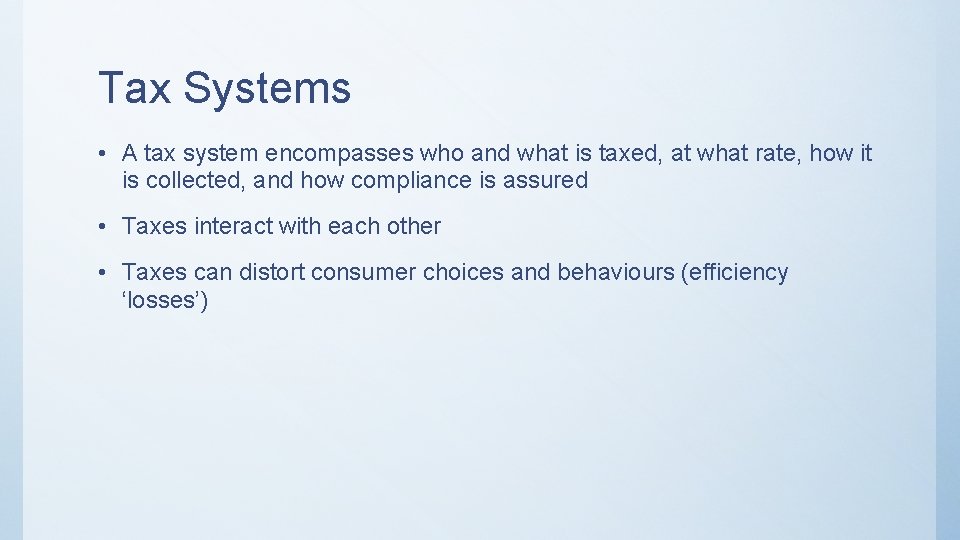 Tax Systems • A tax system encompasses who and what is taxed, at what