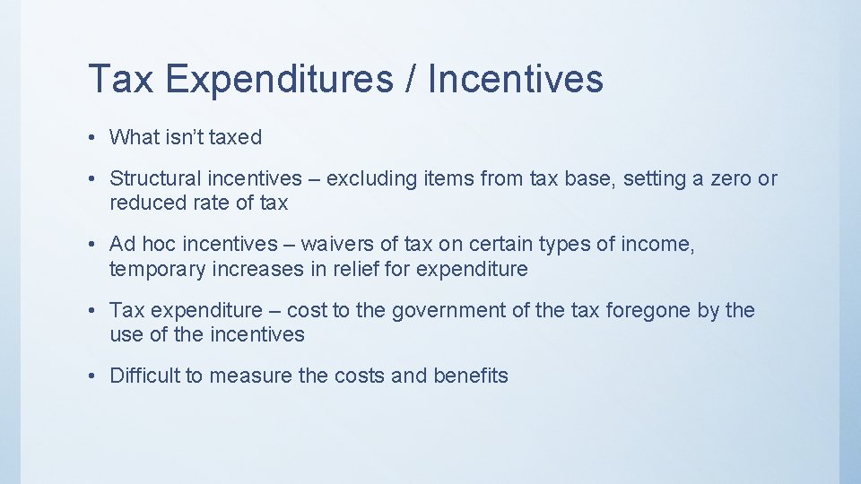 Tax Expenditures / Incentives • What isn’t taxed • Structural incentives – excluding items