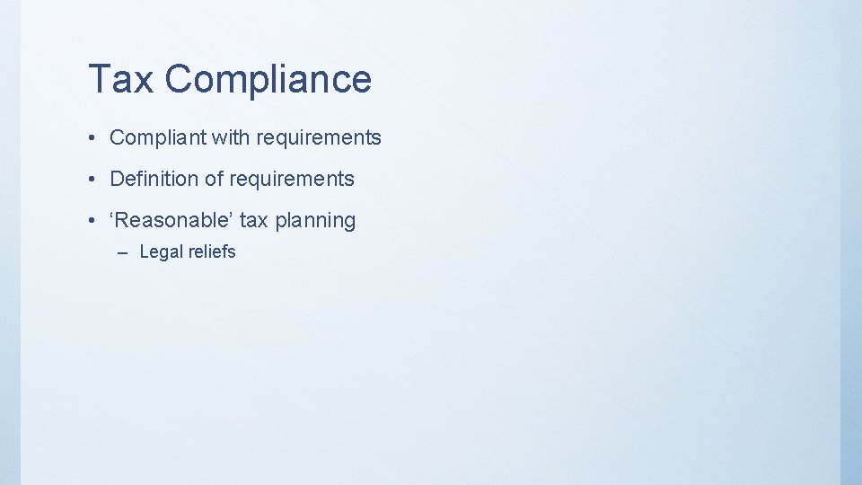 Tax Compliance • Compliant with requirements • Definition of requirements • ‘Reasonable’ tax planning