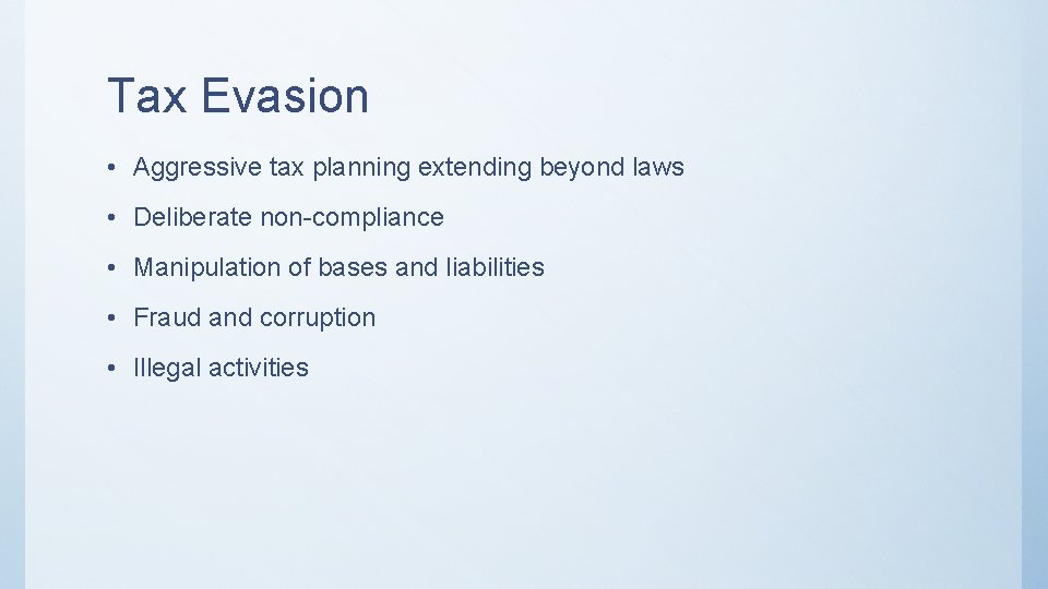 Tax Evasion • Aggressive tax planning extending beyond laws • Deliberate non-compliance • Manipulation
