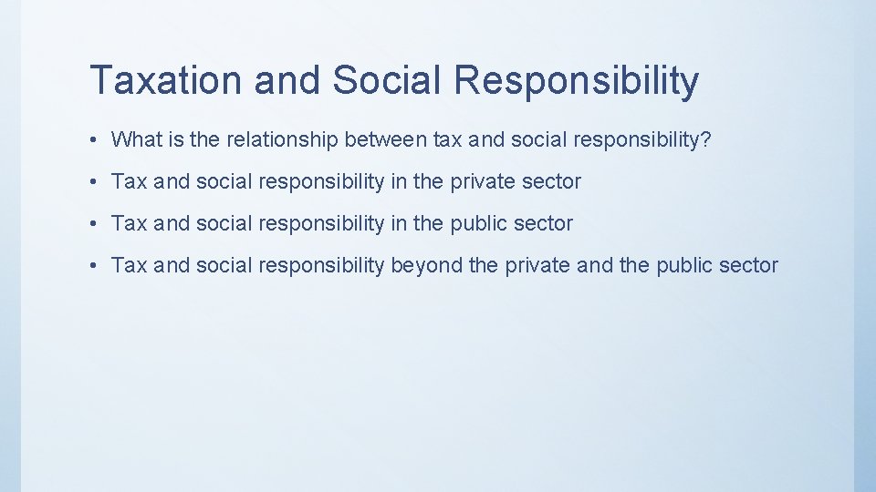 Taxation and Social Responsibility • What is the relationship between tax and social responsibility?