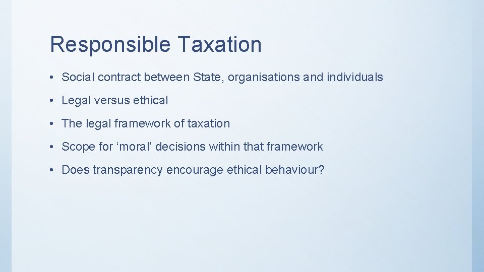 Responsible Taxation • Social contract between State, organisations and individuals • Legal versus ethical