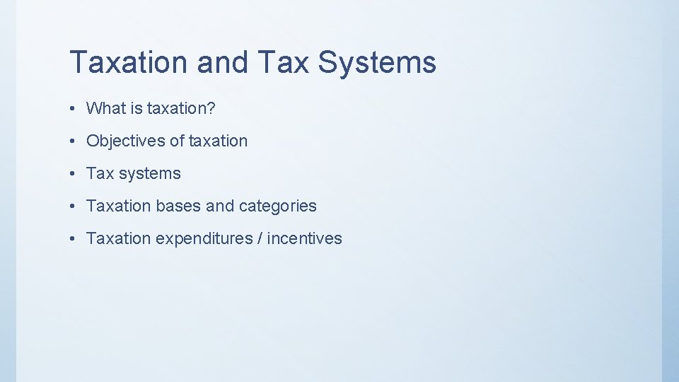 Taxation and Tax Systems • What is taxation? • Objectives of taxation • Tax
