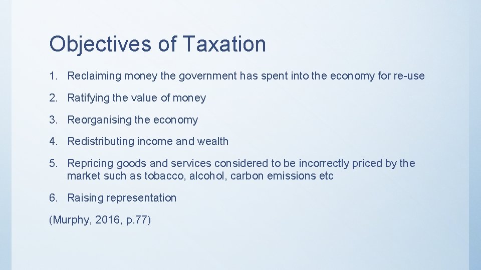 Objectives of Taxation 1. Reclaiming money the government has spent into the economy for