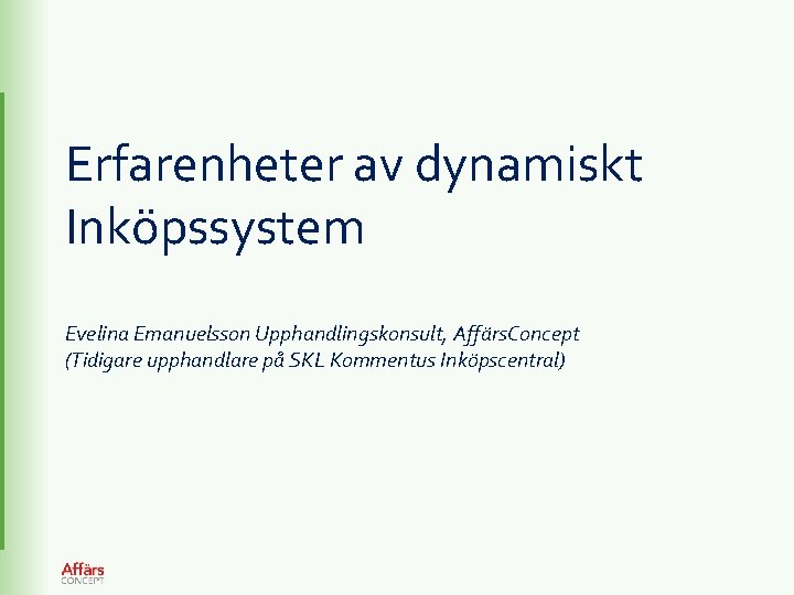 Erfarenheter av dynamiskt Inköpssystem Evelina Emanuelsson Upphandlingskonsult, Affärs. Concept (Tidigare upphandlare på SKL Kommentus