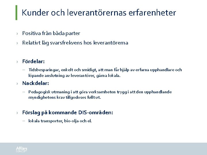 Kunder och leverantörernas erfarenheter › Positiva från båda parter › Relativt låg svarsfrekvens hos