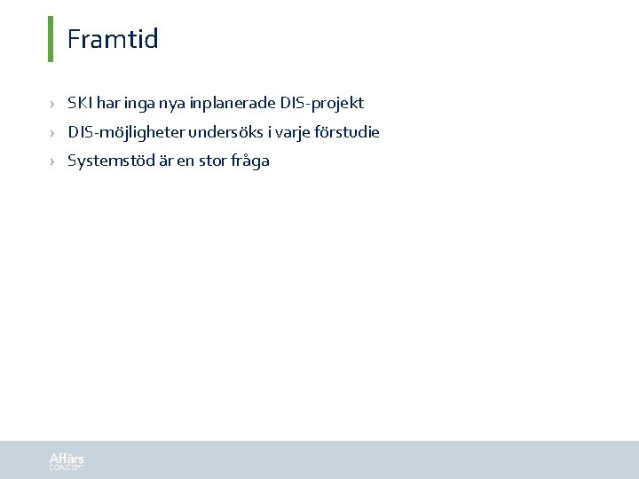 Framtid › SKI har inga nya inplanerade DIS-projekt › DIS-möjligheter undersöks i varje förstudie