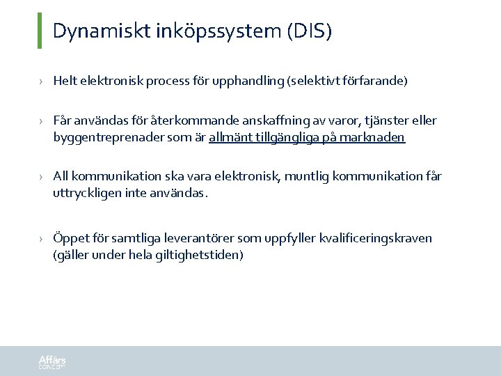 Dynamiskt inköpssystem (DIS) › Helt elektronisk process för upphandling (selektivt förfarande) › Får användas