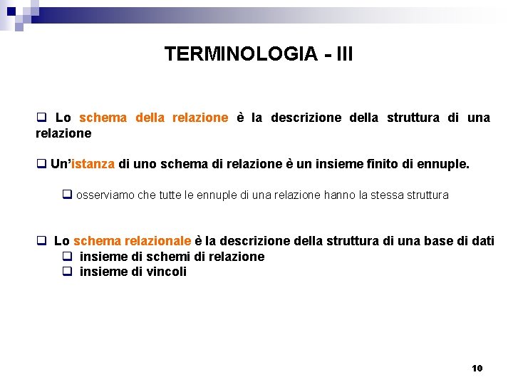 TERMINOLOGIA - III q Lo schema della relazione è la descrizione della struttura di