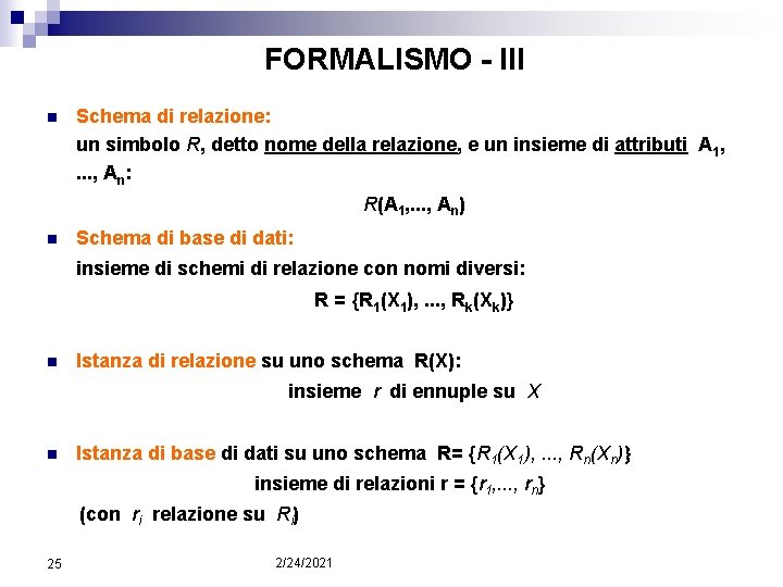 FORMALISMO - III n Schema di relazione: un simbolo R, detto nome della relazione,