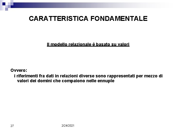 CARATTERISTICA FONDAMENTALE Il modello relazionale è basato su valori Ovvero: i riferimenti fra dati