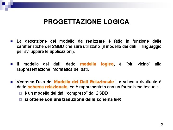 PROGETTAZIONE LOGICA n La descrizione del modello da realizzare è fatta in funzione delle