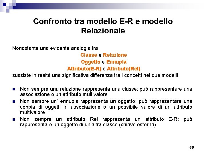 Confronto tra modello E-R e modello Relazionale Nonostante una evidente analogia tra Classe e