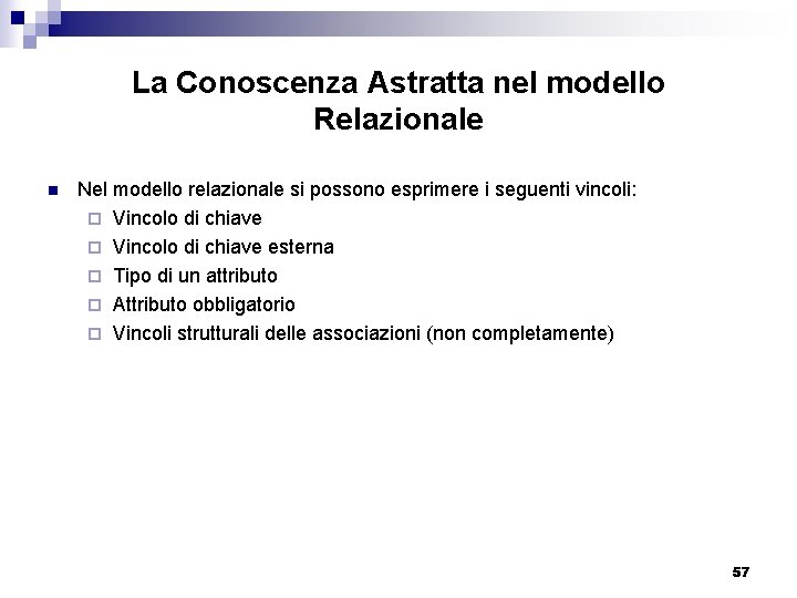 La Conoscenza Astratta nel modello Relazionale n Nel modello relazionale si possono esprimere i