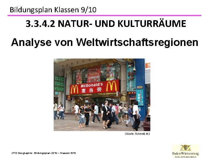 Bildungsplan Klassen 9/10 3. 3. 4. 2 NATUR- UND KULTURRÄUME Analyse von Weltwirtschaftsregionen (Quelle: