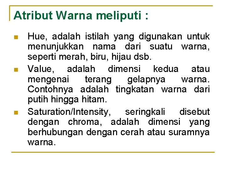 Atribut Warna meliputi : n n n Hue, adalah istilah yang digunakan untuk menunjukkan