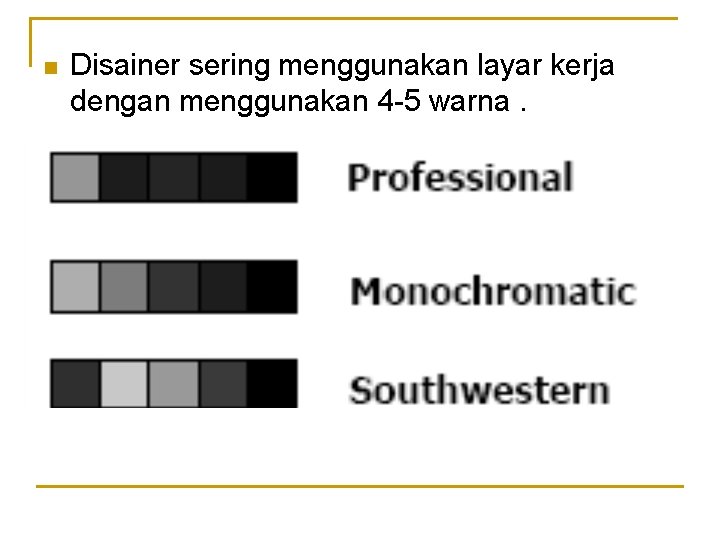 n Disainer sering menggunakan layar kerja dengan menggunakan 4 -5 warna. 