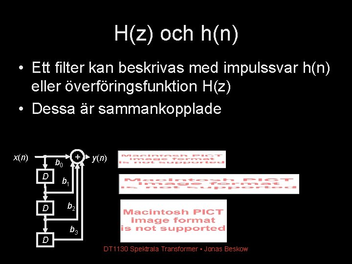 H(z) och h(n) • Ett filter kan beskrivas med impulssvar h(n) eller överföringsfunktion H(z)