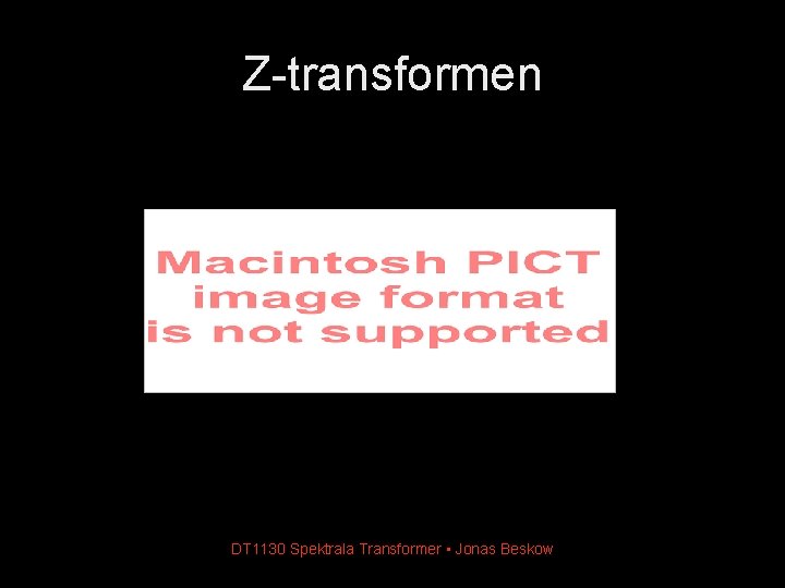 Z-transformen DT 1130 Spektrala Transformer • Jonas Beskow 